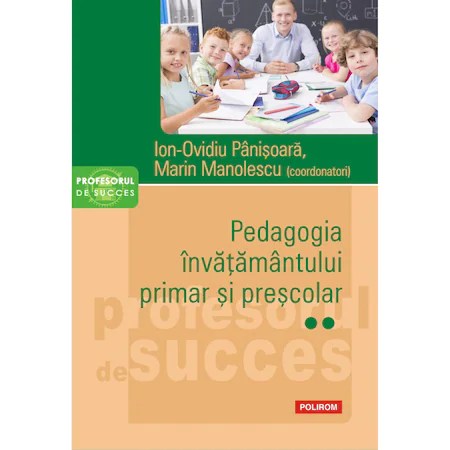 Pedagogia invatamantului primar si prescolar Vol II, Ion-Ovidiu Panisoara
