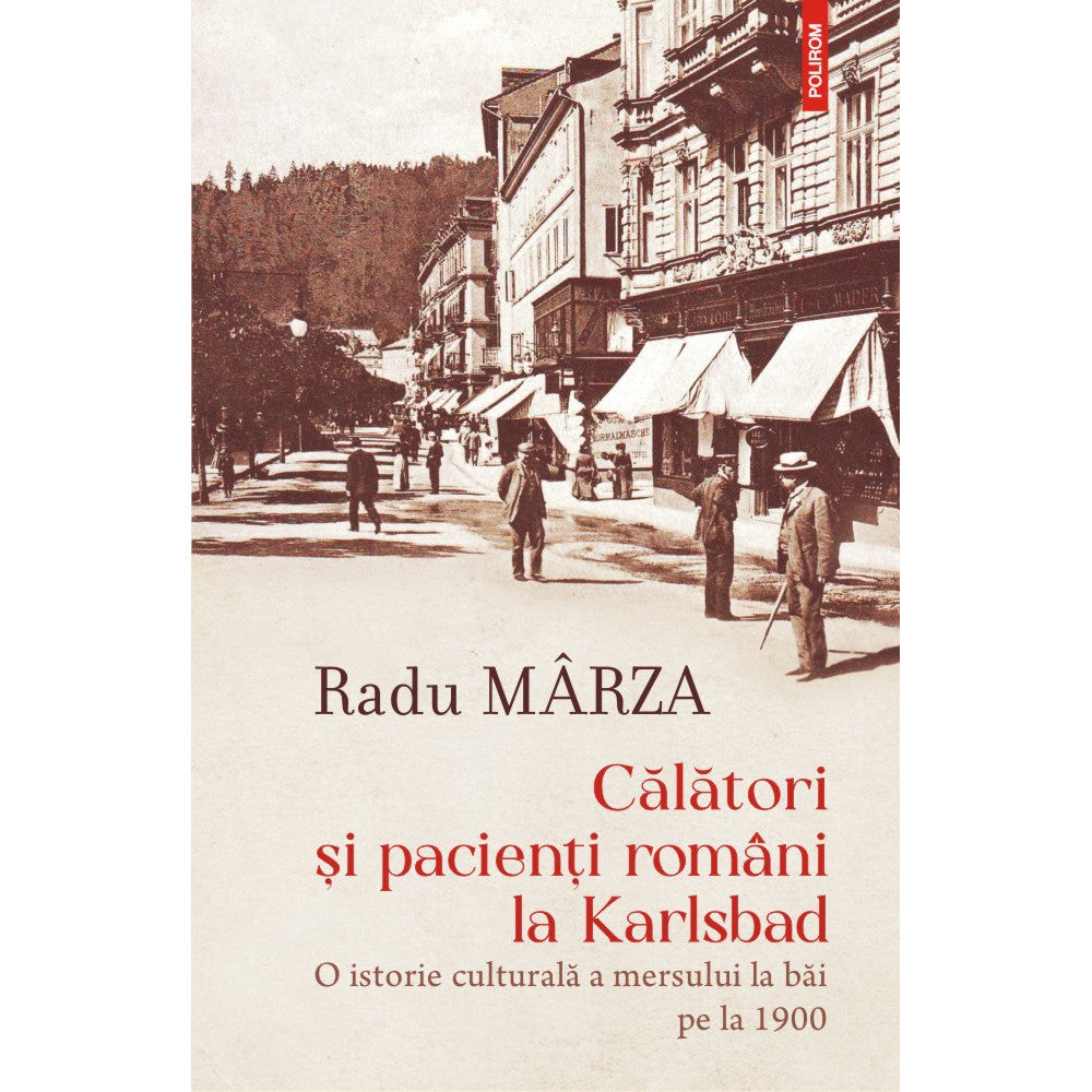Calatori si pacienti romani la Karlsbad - Radu Marza