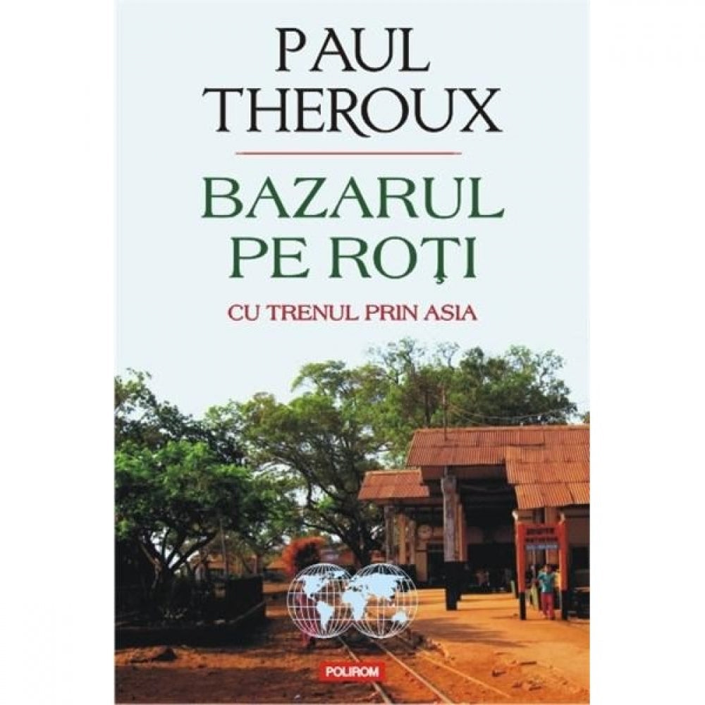 Bazarul pe roti - Paul Theroux