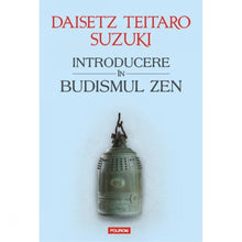 Încarcă imaginea în vizualizatorul Galerie, Introducere In Budismul Zen - Daisetz Reitaro Suzuki
