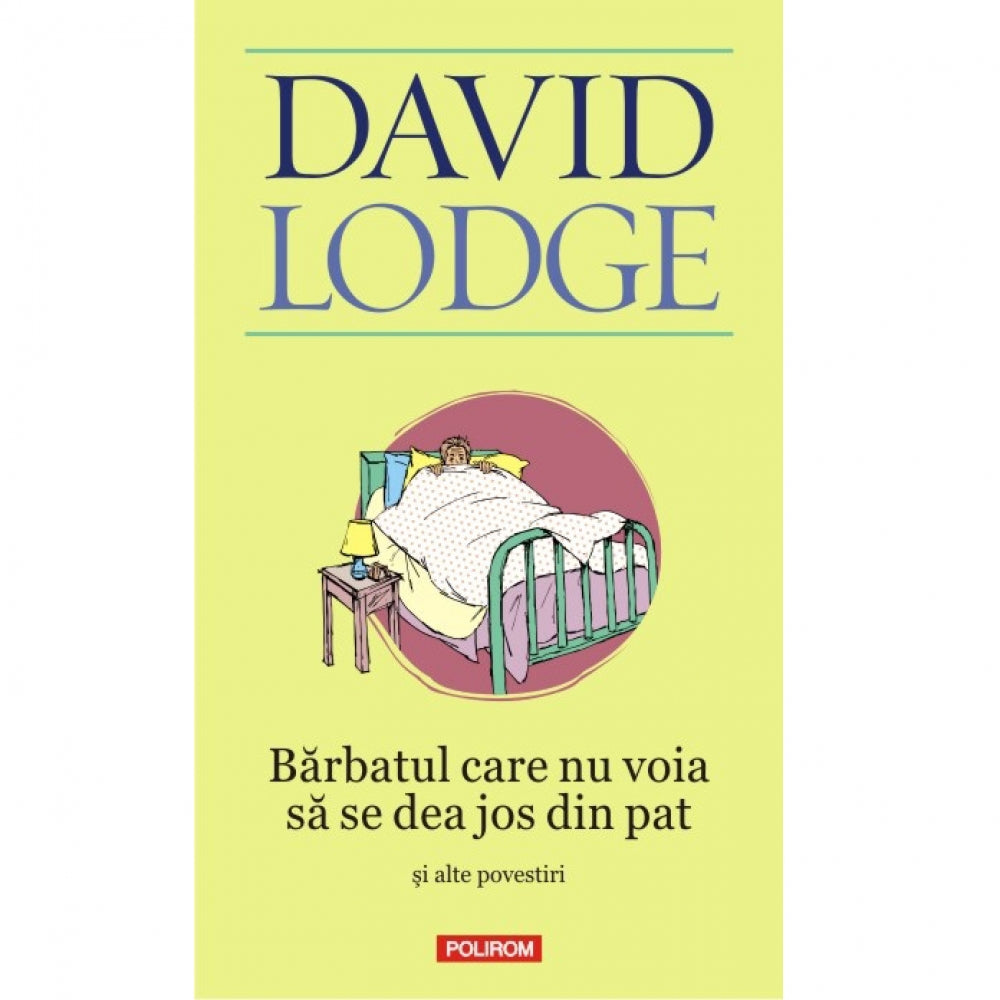 Barbatul care nu voia sa se dea jos din pat si alte povestiri - David Lodge