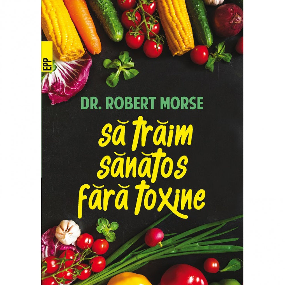 Sa traim sanatos fara toxine - Robert Morse