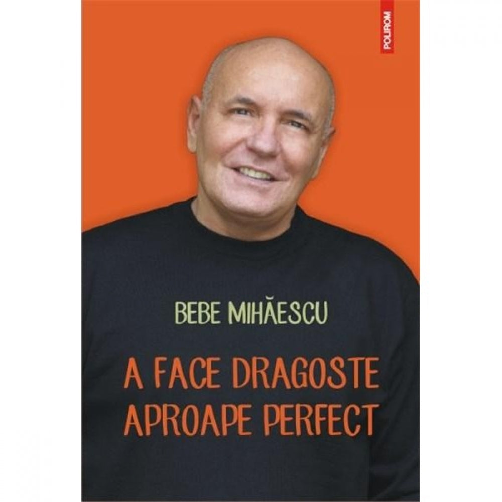 A face dragoste aproape perfect - Bebe Mihaescu