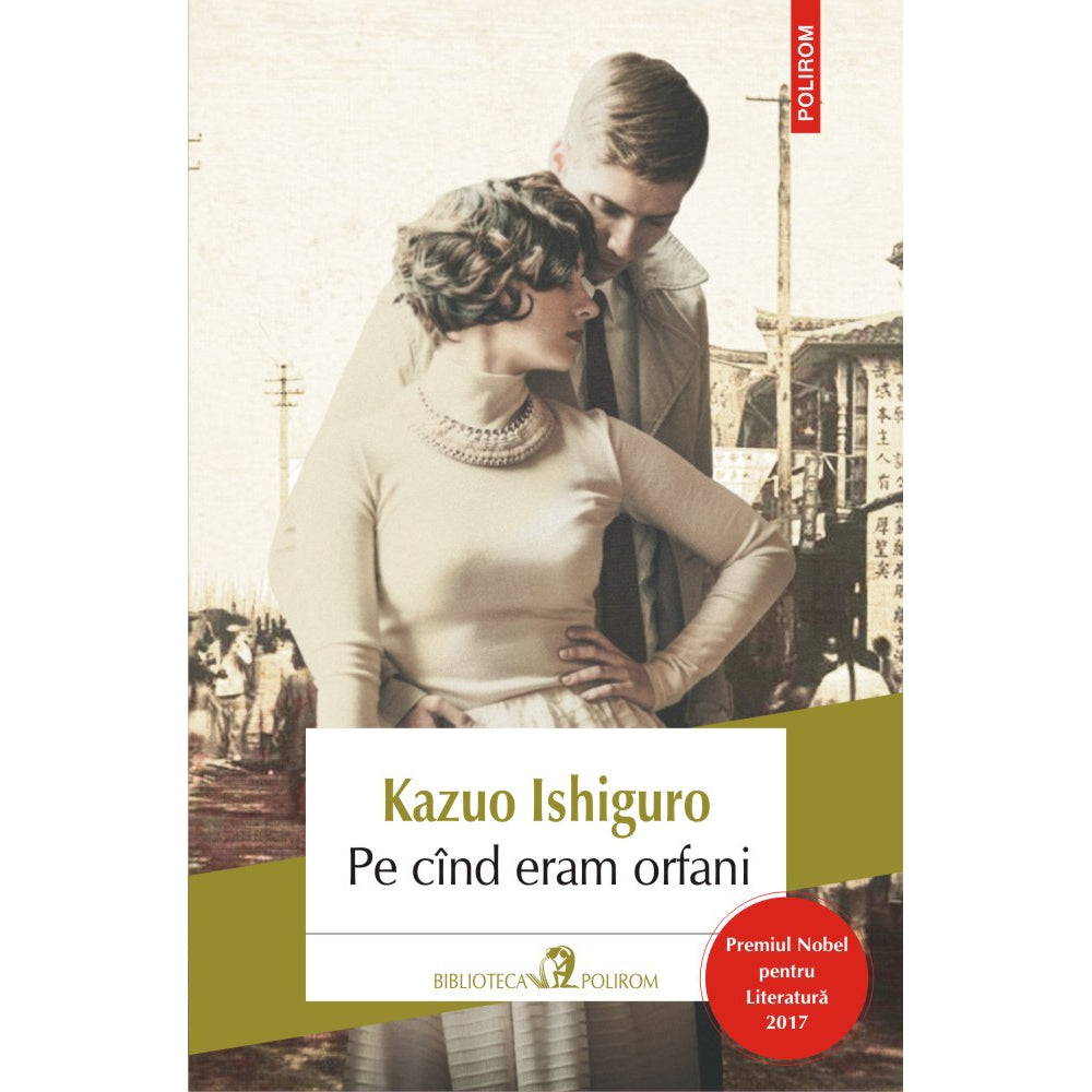 Pe cand eram orfani (editia 2017) - Kazuo Ishiguro