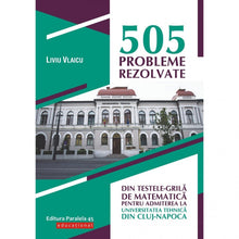 Încarcă imaginea în vizualizatorul Galerie, 505 probleme rezolvate din testele-grila de matematica pentru admiterea la Universitatea Tehnica din Cluj-Napoca - Liviu Vlaicu
