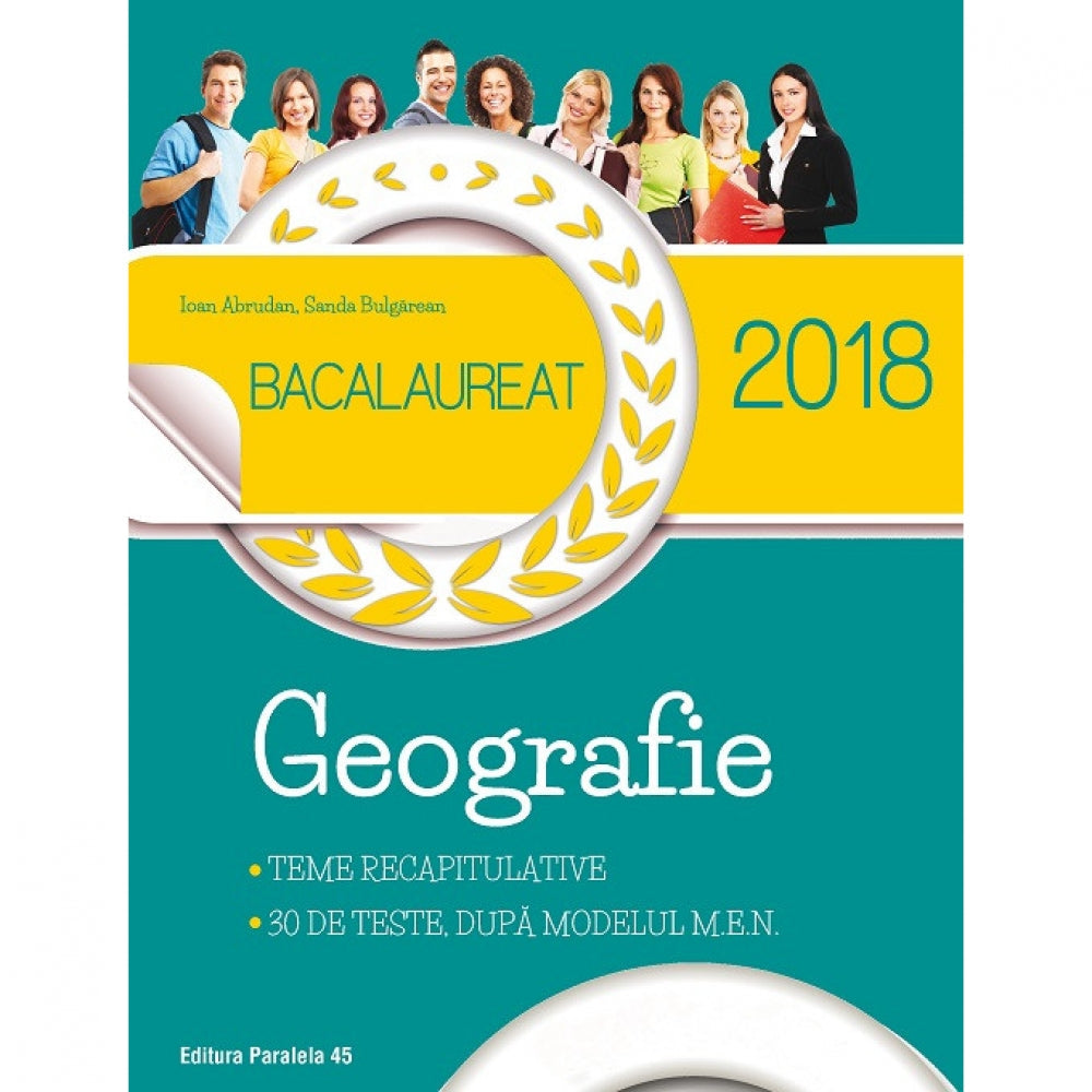 Bacalaureat 2018. Geografie. Teme recapitulative. 30 de teste, dupa modelul M.E.N.