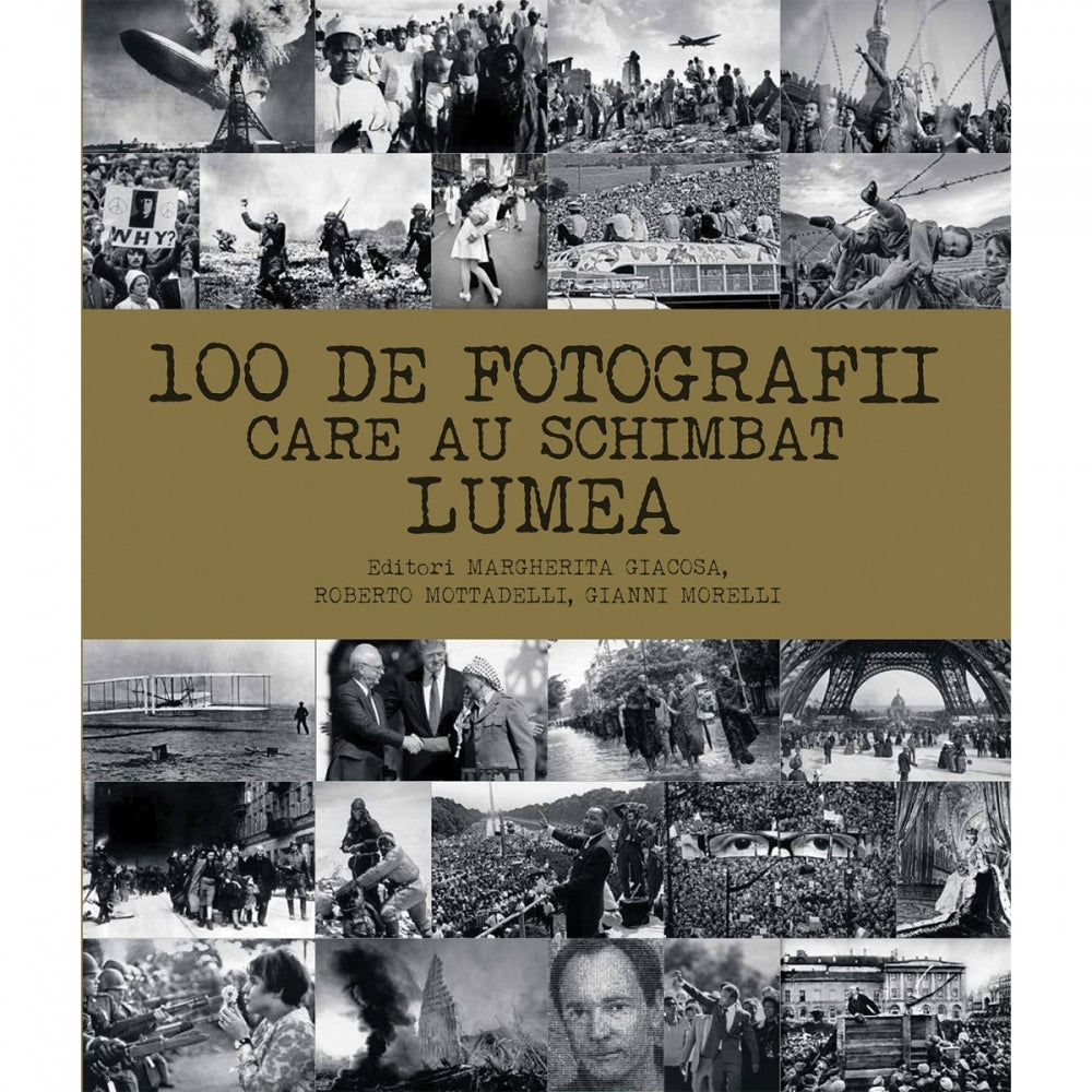 100 de fotografii care au schimbat lumea - Margherita Giacosa, Roberto Mottadelli, Gianni Morelli