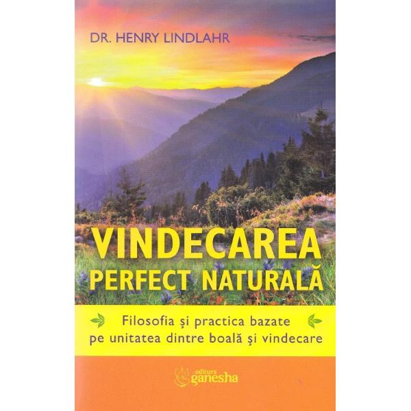 Vindecarea perfect naturala - Henry Lindlahr