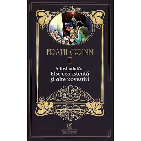 Fratii Grimm. Vol. II. A fost odata ? Elsa cea isteata si alte povestiri
