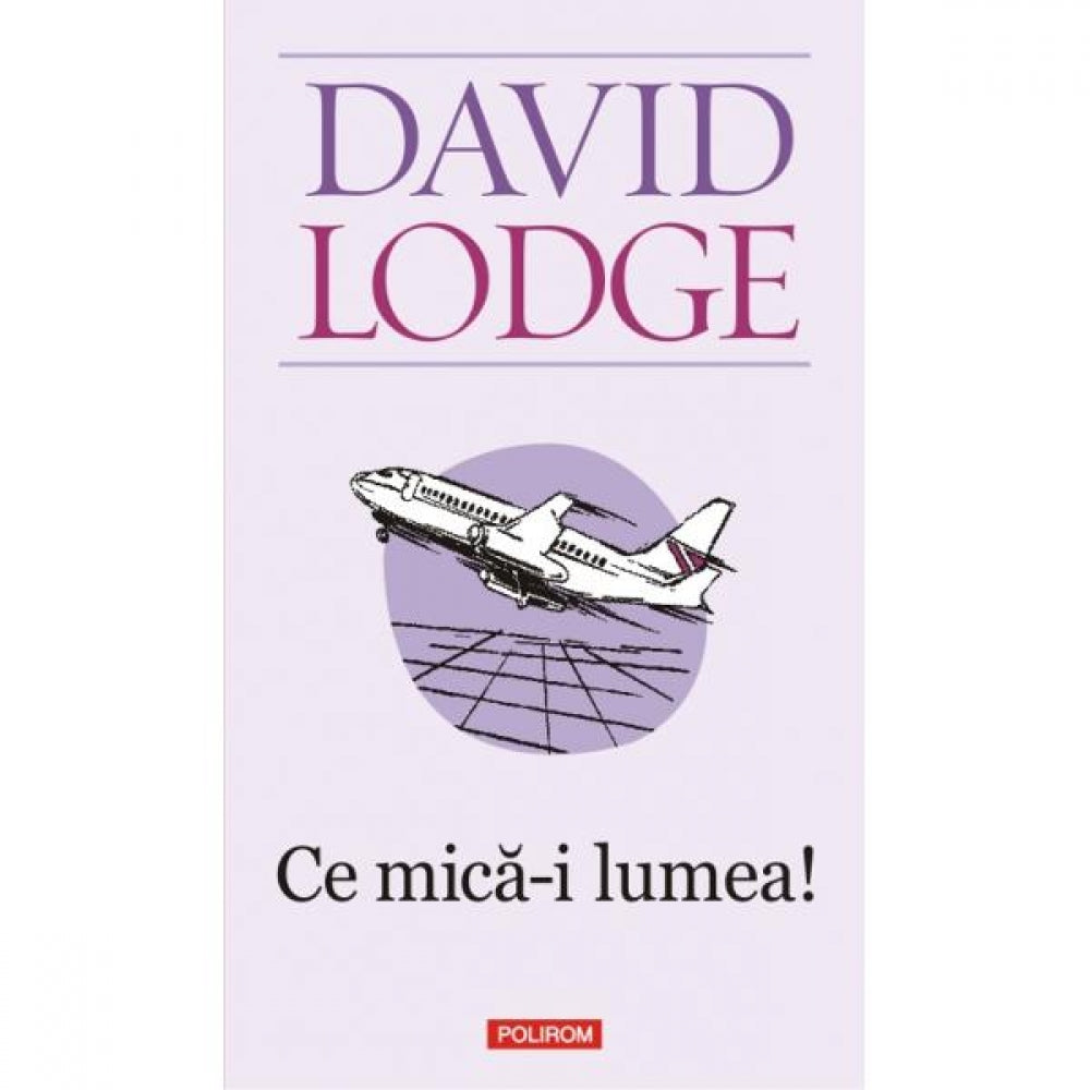 Ce mica-i lumea. Ed. 2011 - David Lodge