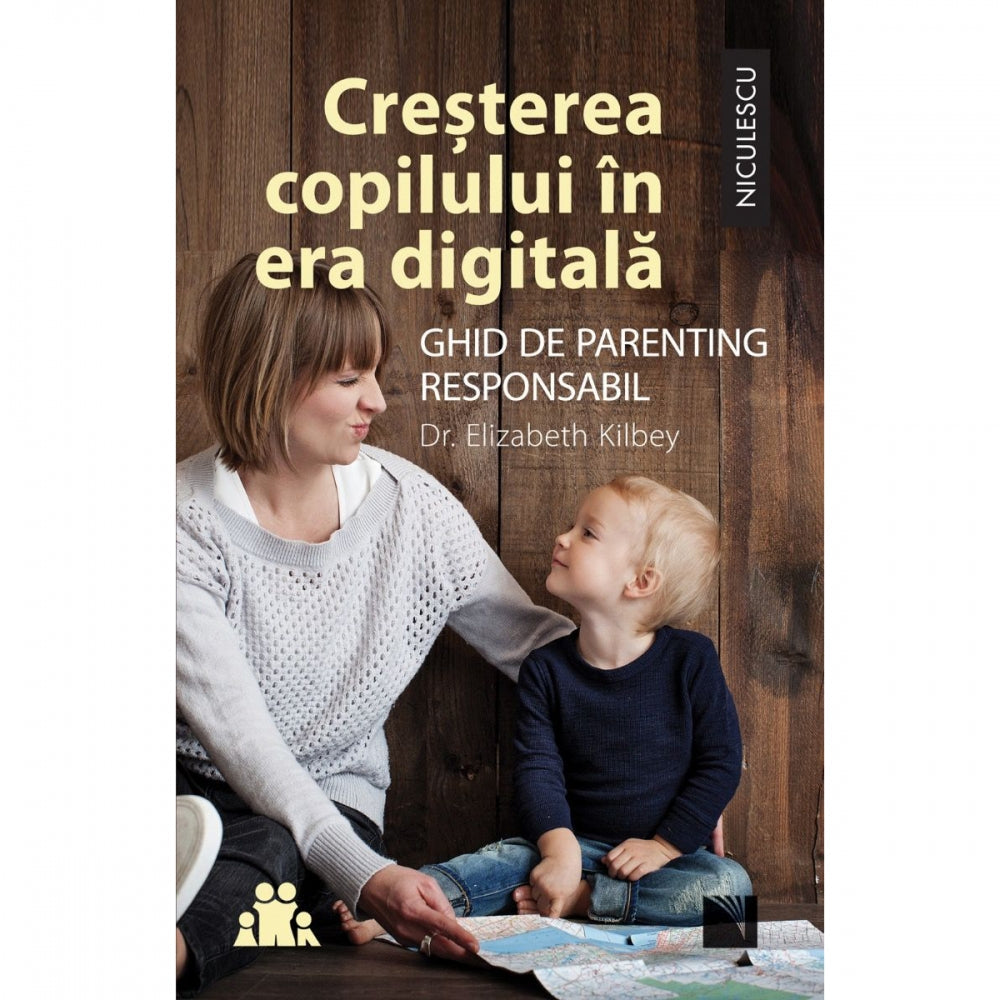 Cresterea copilului in era digitala. Ghid de parenting responsabil. Dr. Elizabeth Kilbey