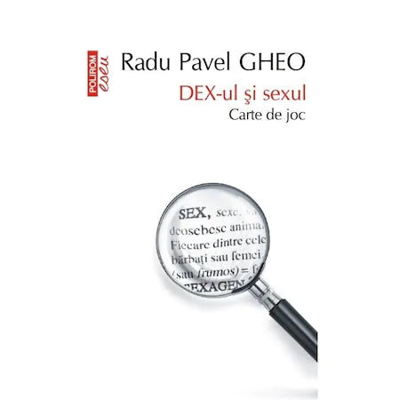 DEX-ul si sexul. Carte de joc (Editia a II-a, revizuita si binisor adaugita) - Radu Pavel Gheo