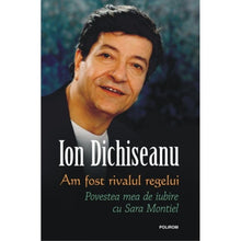 Încarcă imaginea în vizualizatorul Galerie, Am fost rivalul regelui. Povestea mea - Ion Dichiseanu
