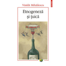 Încarcă imaginea în vizualizatorul Galerie, Etnogeneza si tuica - Vintila Mihailescu
