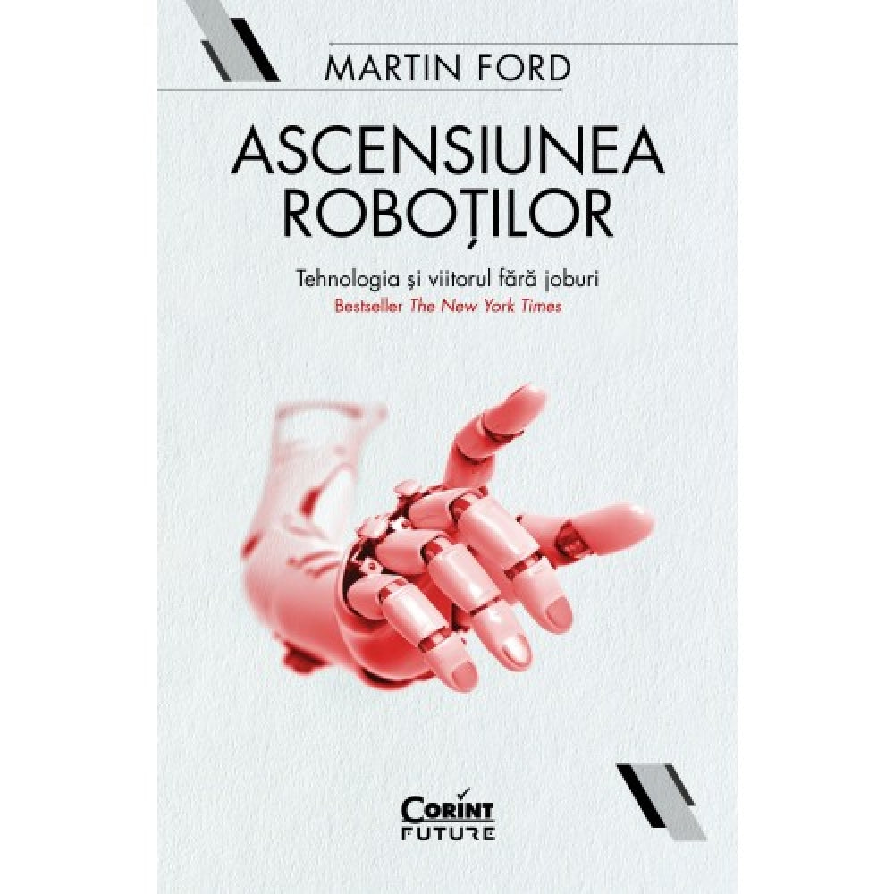 Ascensiunea Robotilor. Tehnologia Si Viitorul Fara Joburi, Martin Ford