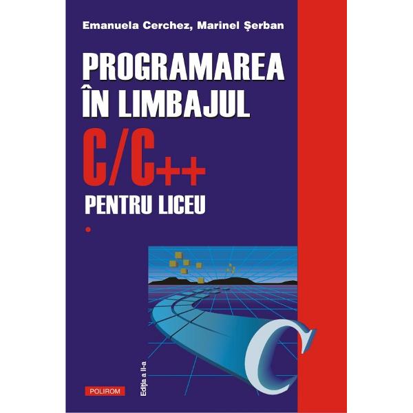 Programarea in limbajul C/C++ pentru liceu Vol.1 - Emanuela Cerchez, Marinel Serban