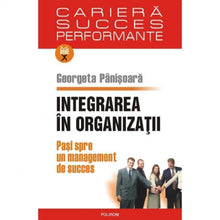 Încarcă imaginea în vizualizatorul Galerie, Integrarea in organizatii. Pasi spre un management de succes - Georgeta Panisoara
