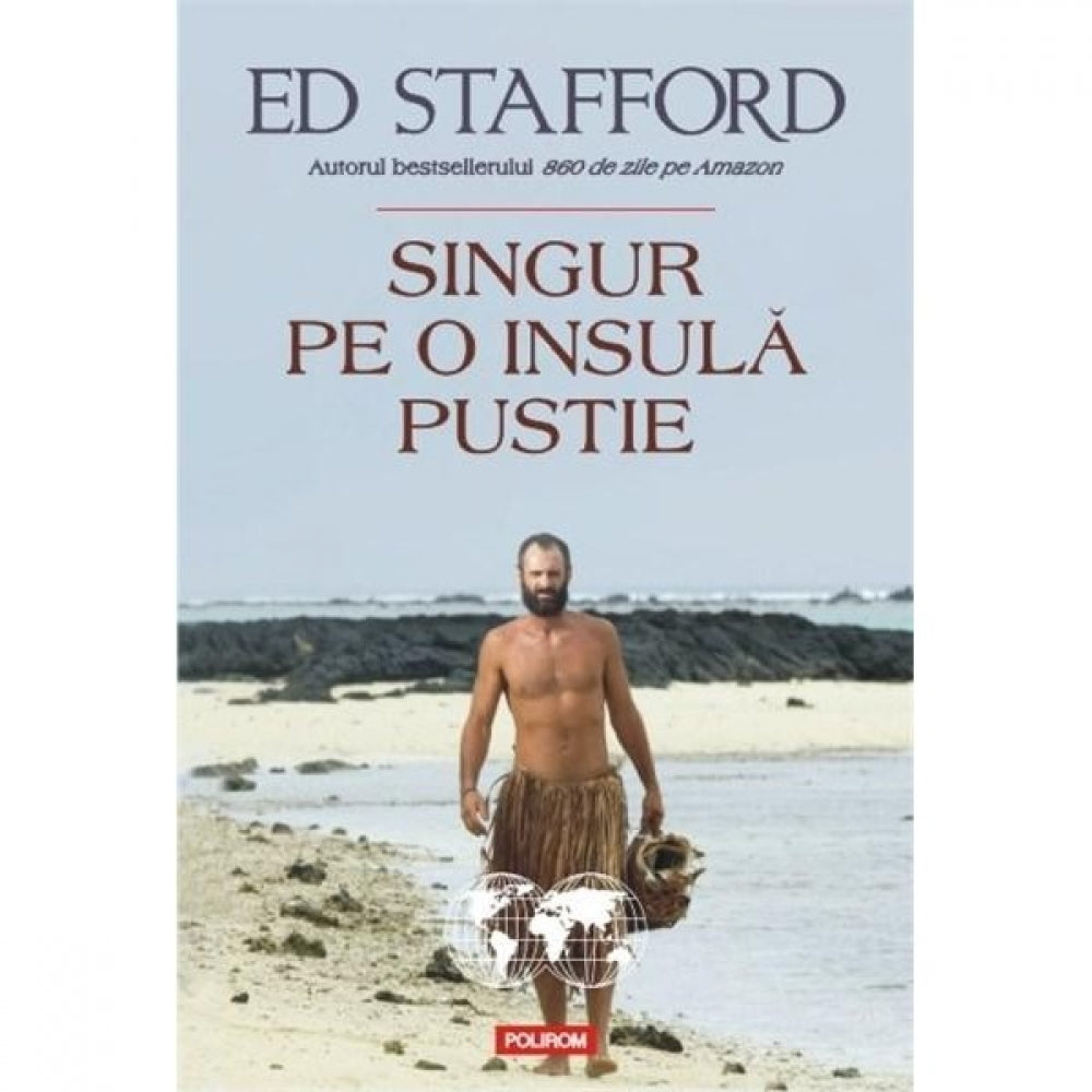 Singur pe o insula pustie - Ed Stafford