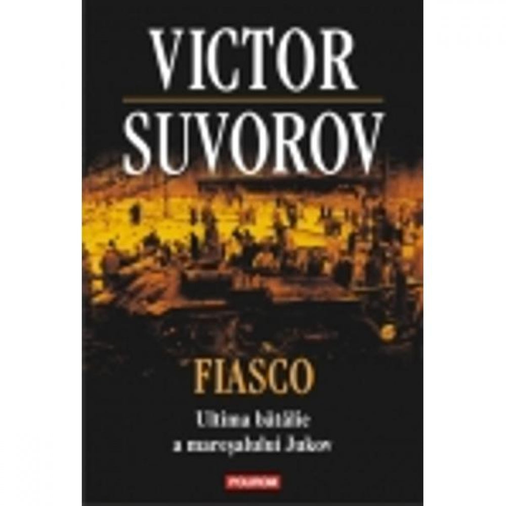 Fiasco. Ultima batalie a maresalului - Victor Suvorov