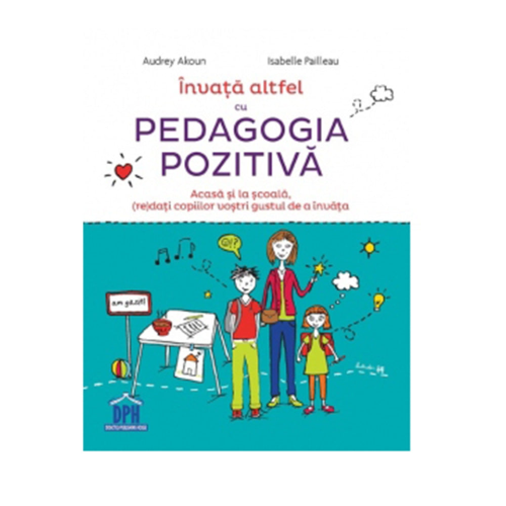 Invata altfel cu Pedagogia pozitiva, Andrey Akoun, Isabelle Pailleau