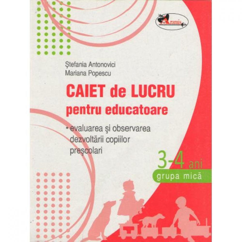 Caiet de lucru pentru educatoare 3-4 ani Grupa mica - Stefania Antonovici, Mariana Popescu