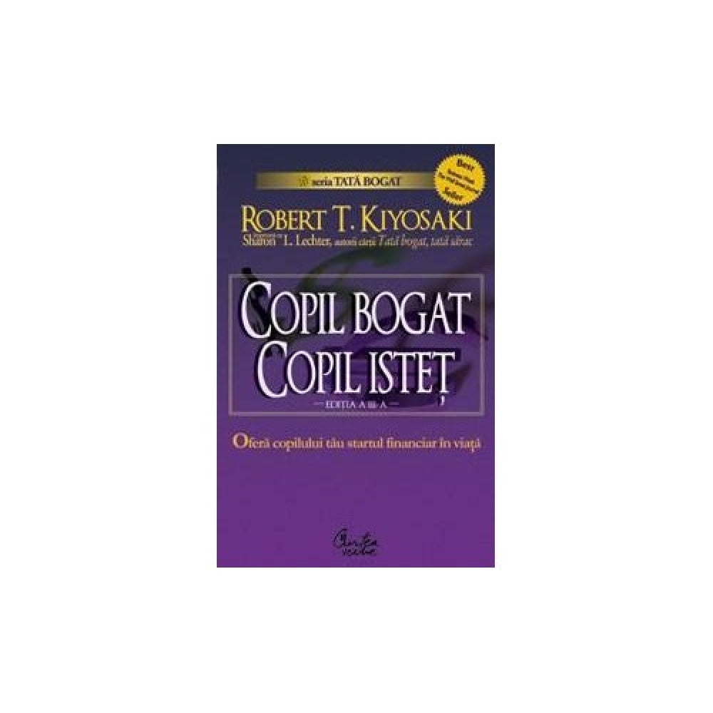 Copil bogat, copil istet. Startul financiar in viata - Robert T. Kiyosaki, Sharon L. Lechter