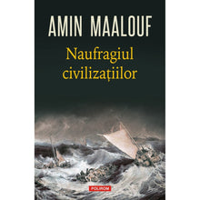 Încarcă imaginea în vizualizatorul Galerie, Naufragiul civilizatiilor - Amin Maalouf
