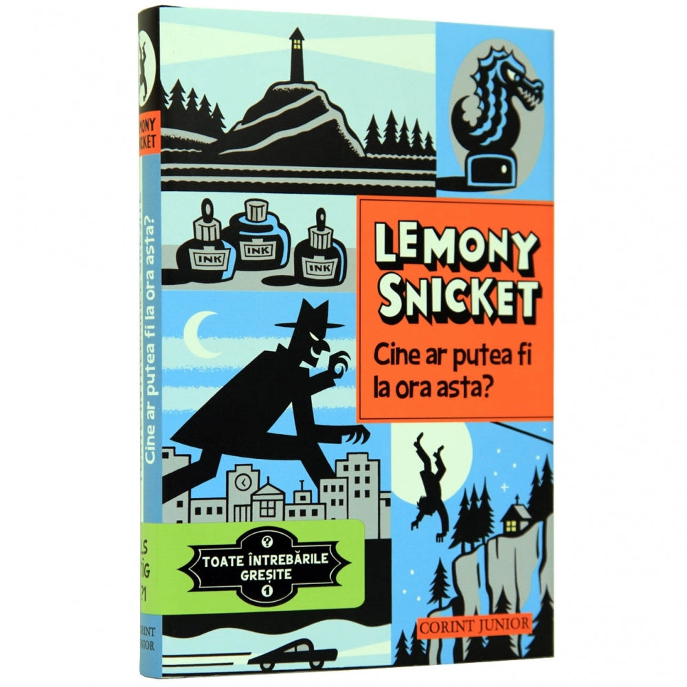 Toate intrebarile gresite. Vol 1 - Cine ar putea fi la ora asta? - Lemony Snicket