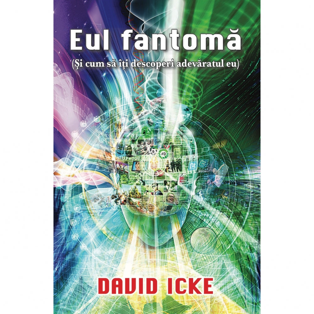 Eul fantoma (si cum sa iti descoperi adevaratul eu), de David Icke, Editura Daksha