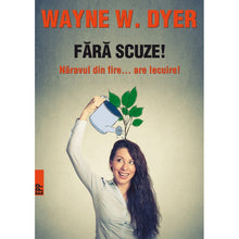Încarcă imaginea în vizualizatorul Galerie, Fara scuze! Naravul din fire... are lecuire - Wayne W. Dyer
