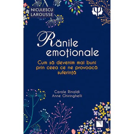 Ranile emotionale. Cum sa devenim mai buni prin ceea ce ne provoaca suferinta, Carole Rinaldi, Anne Ghiringhelli