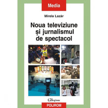 Încarcă imaginea în vizualizatorul Galerie, Noua Televiziune Si Jurnalismul De Spectacol - Mirela Lazar
