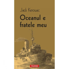 Încarcă imaginea în vizualizatorul Galerie, Oceanul e fratele meu - Jack Kerouac
