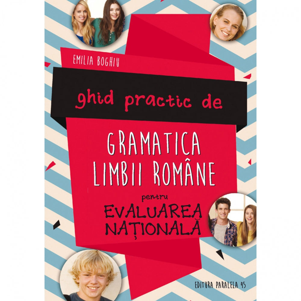 Ghid Practic de Gramatica Limbii Romane pentru Evaluarea Nationala - Emilia Boghiu