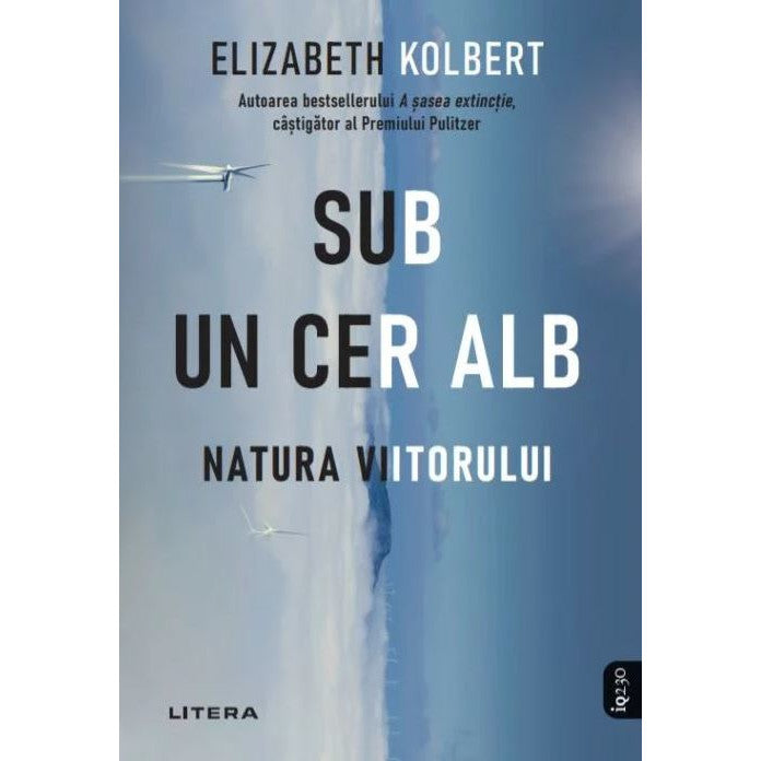 Sub un cer alb. Natura viitorului - Elizabeth Kolbert