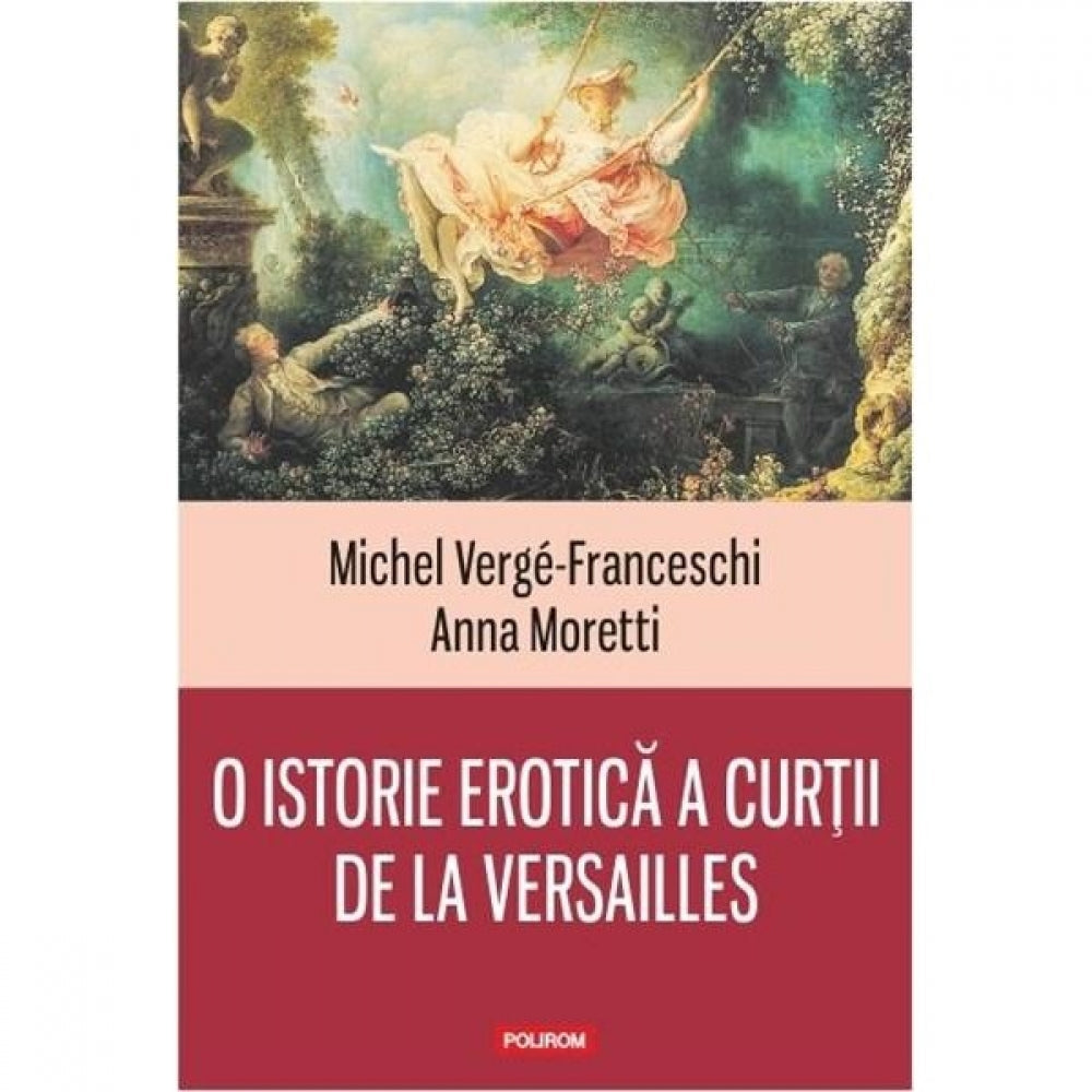 O istorie erotica a curtii de la Versailles - Michel Verge-Franceschi,Anna Moretti