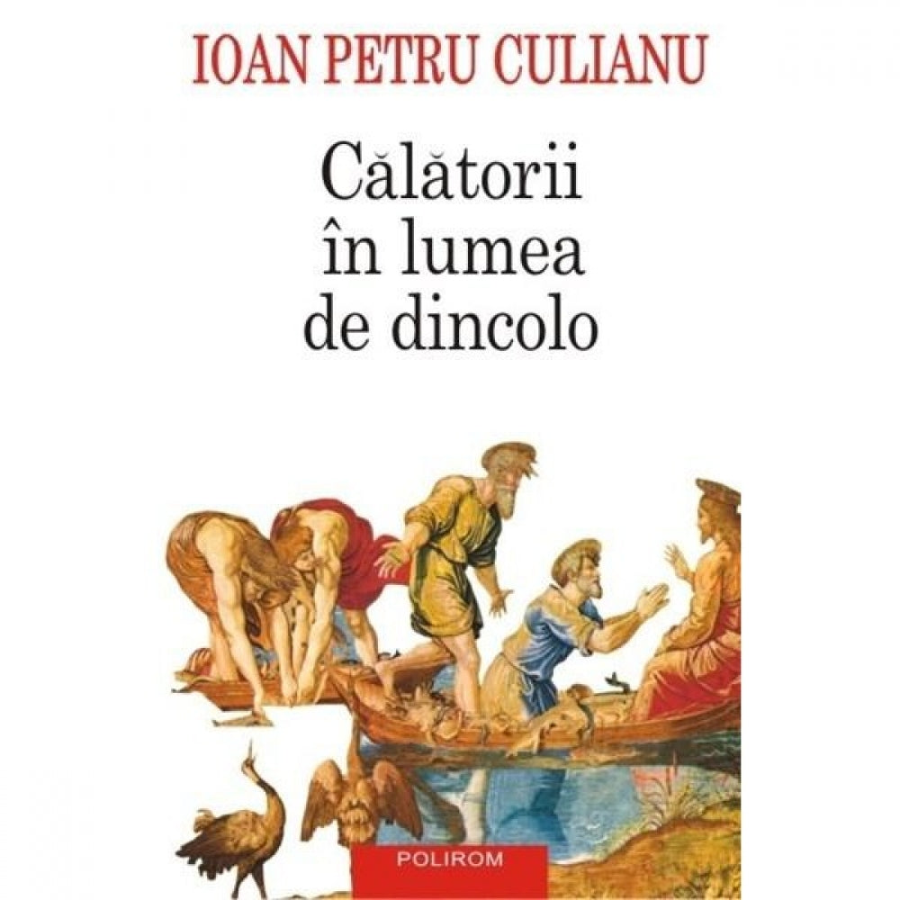 Calatorii in lumea de dincolo. Ed. 2015 - Ioan Petru Culianu