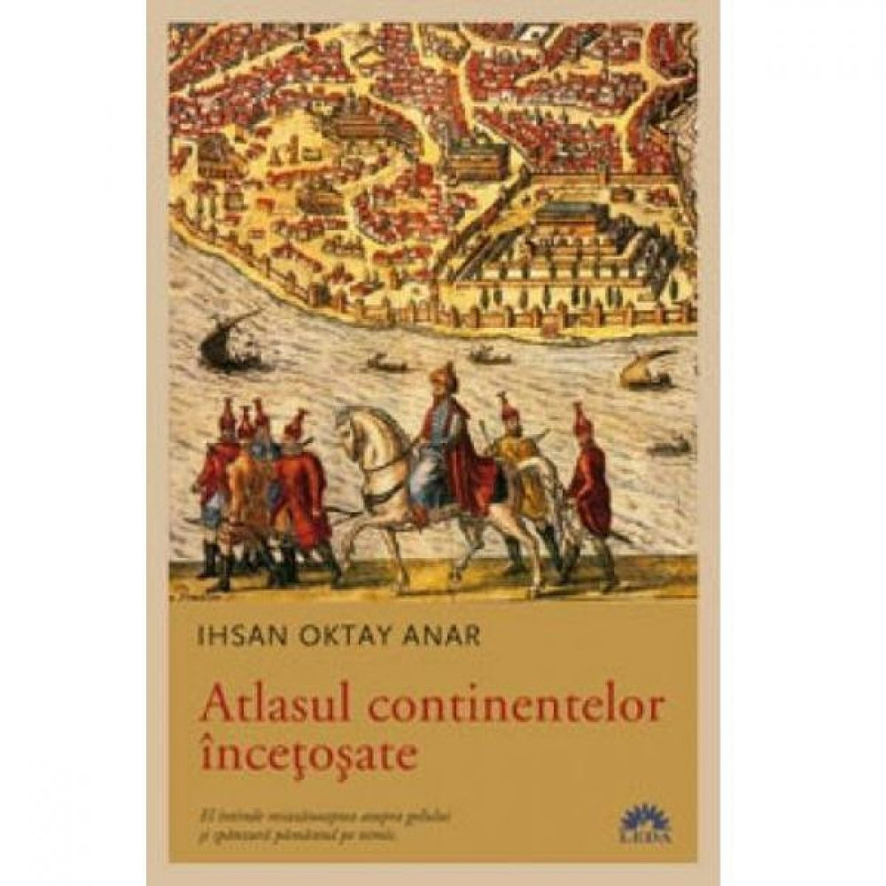 Atlasul continentelor incetosate - Ihsan Oktay Anar