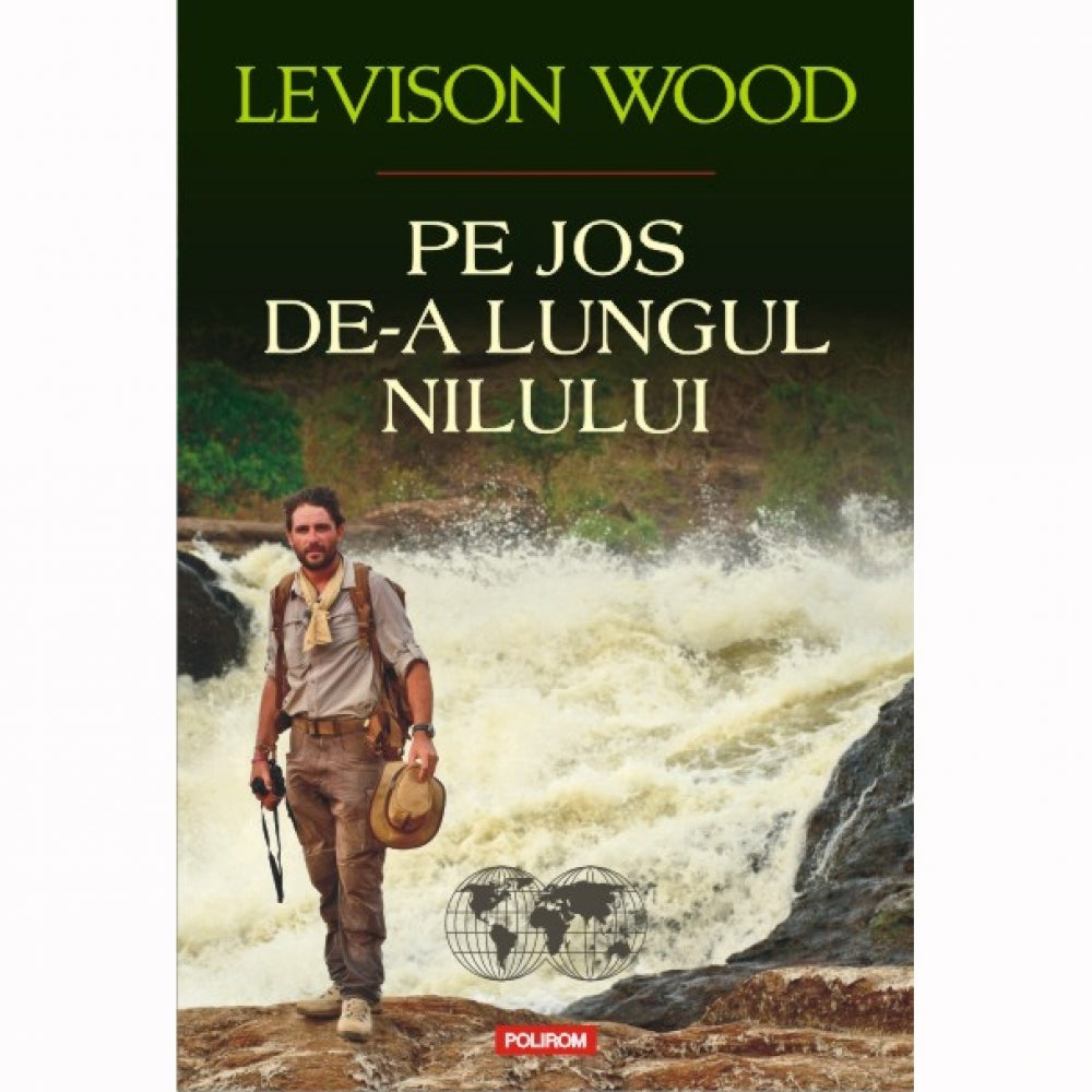 Pe jos de-a lungul Nilului - Levison Wood