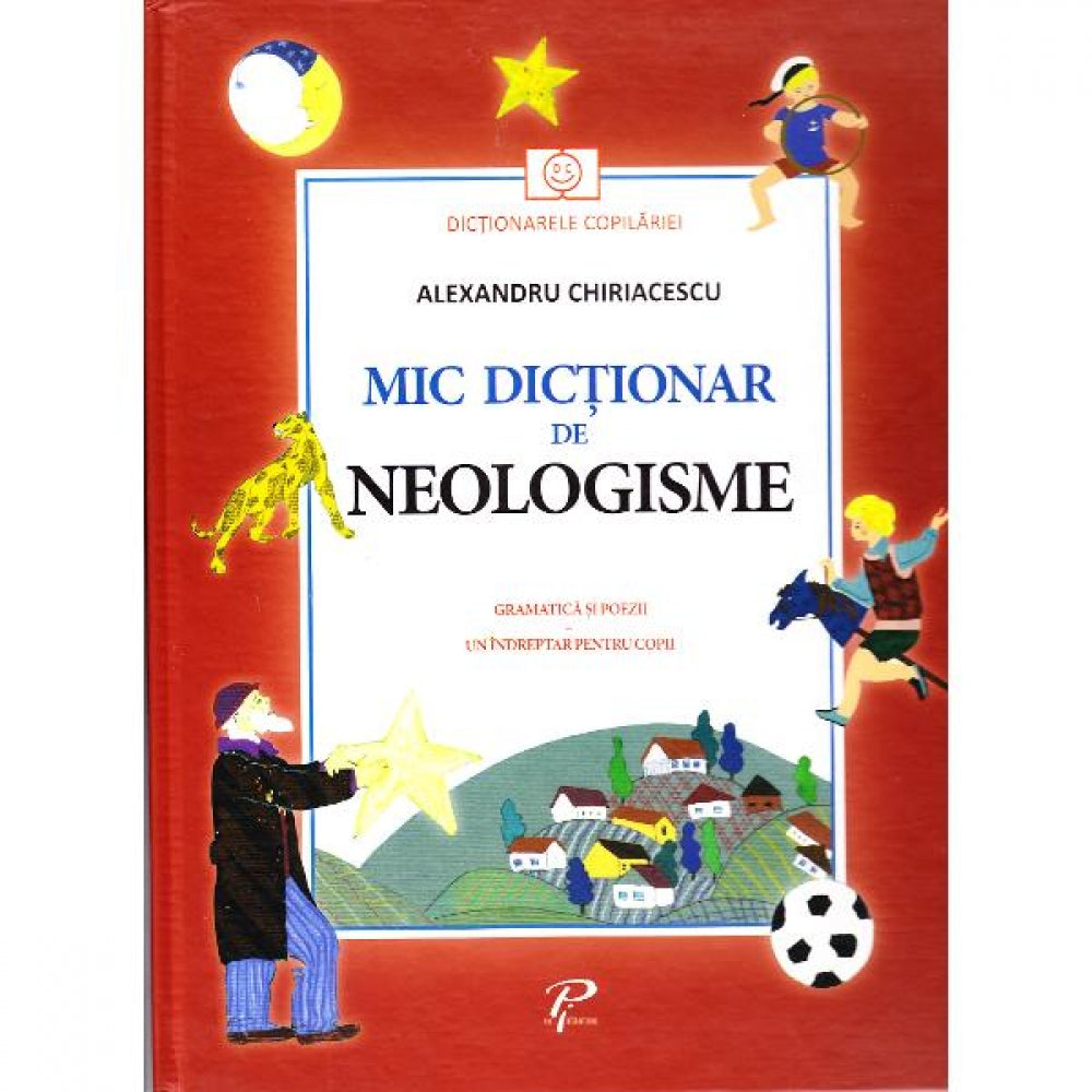 Mic dictionar de neologisme. Gramatica si poezii - Alexandru Chiriacescu