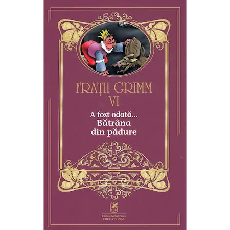 Fratii Grimm. Vol. VI. A fost odata ? Batrana din padure