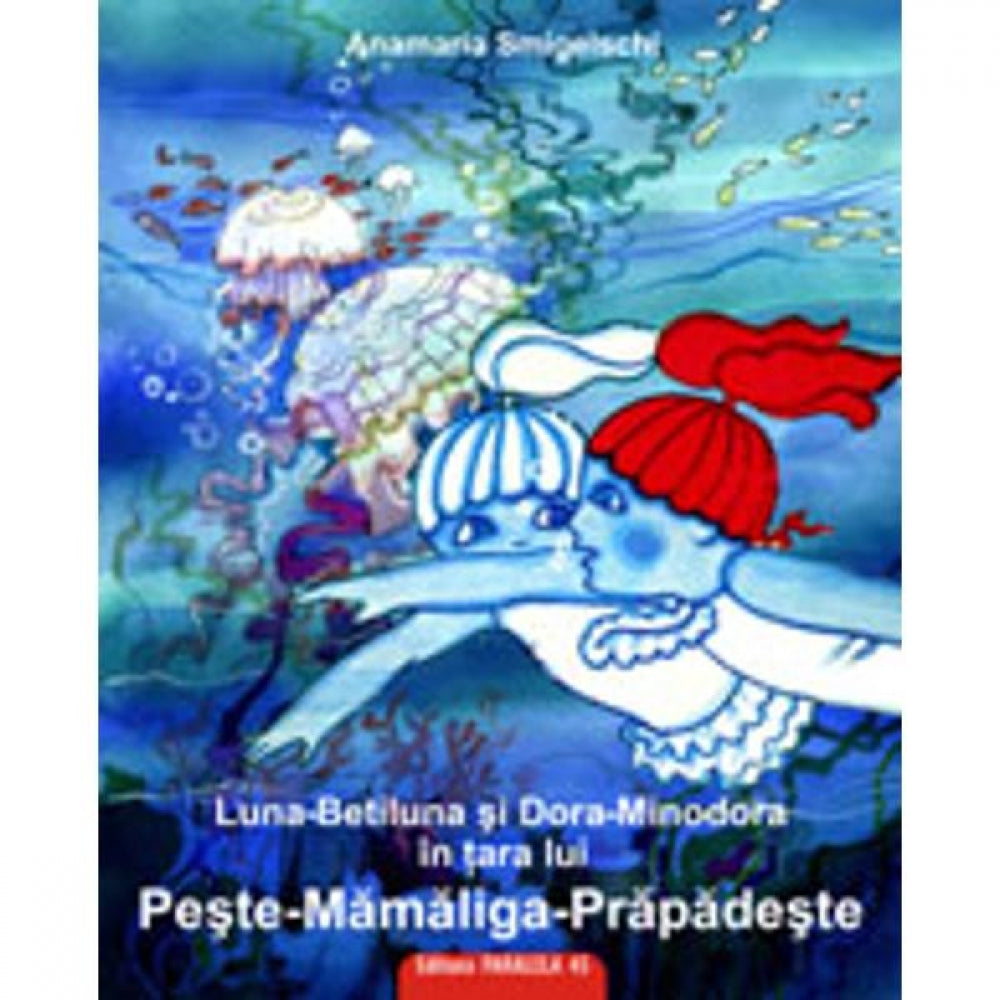 Luna-Betiluna, Dora-Minodora in tara lui Peste-Mamaliga-Prapadeste - Anamaria Smigelschi