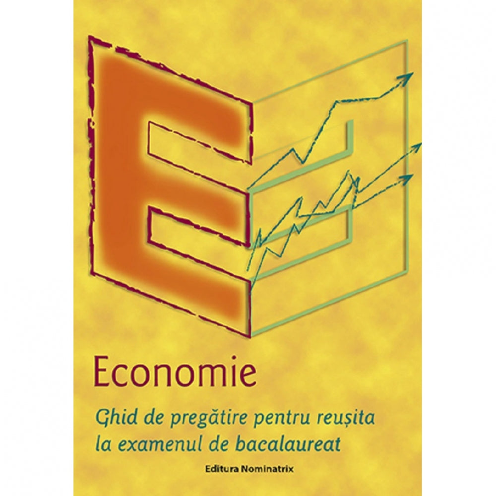 Economie. Ghid de pregatire pentru reusita la examenul de bacalaureat