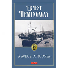 Încarcă imaginea în vizualizatorul Galerie, A avea si a nu avea (editia 2019), Ernest?Hemingway
