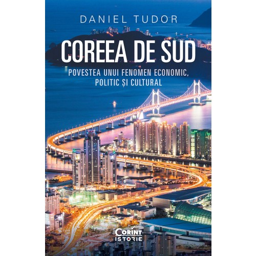 Coreea de Sud. Povestea unui fenomen economic, politic si cultural, Daniel Tudor