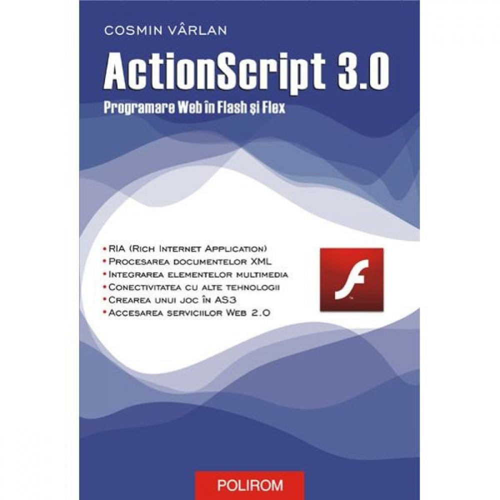 Actionscript 3.0. programare web in Flash si Flex - Cosmin Varlan