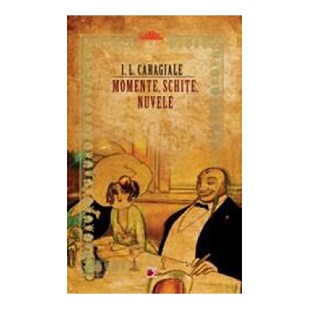 Momente, Schite, Nuvele - Ion Luca Caragiale