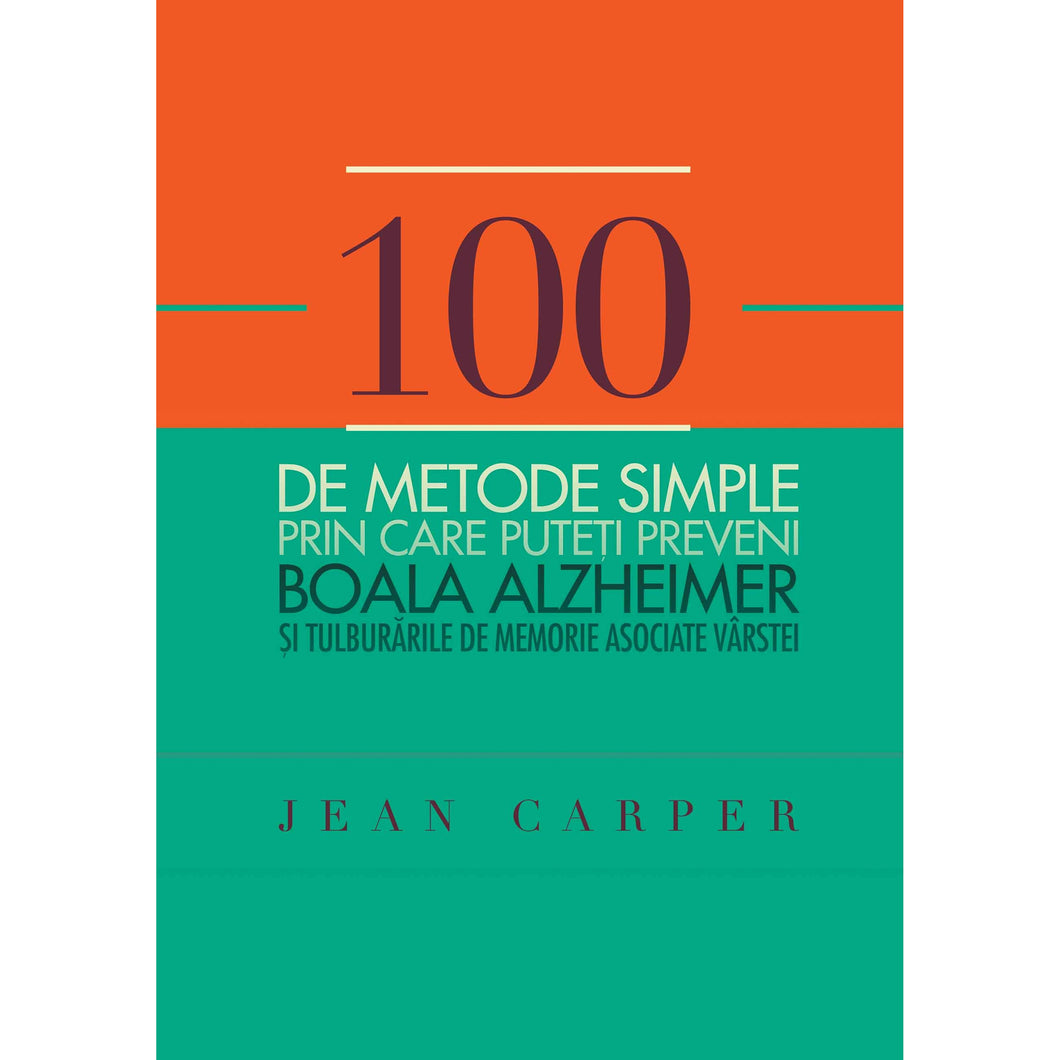 100 de metode simple prin care puteti preveni boala Alzheimer - Jean Carper