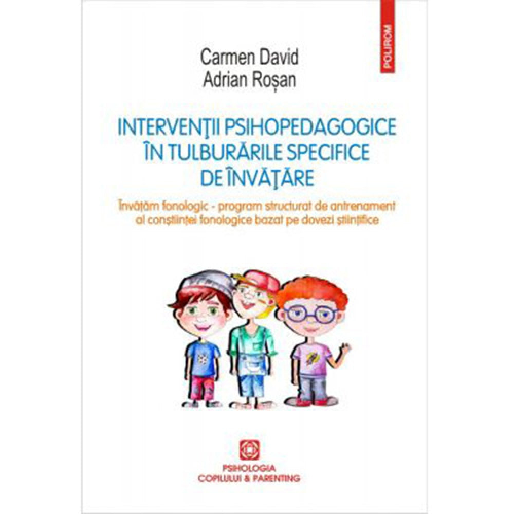 Interventii psihopedagogice in tulburarile specifice de invatare. invatam fonologic ? program structurat de antrenament al constiintei fonologice bazat pe dovezi stiintifice, Carmen David , Adrian Rosan