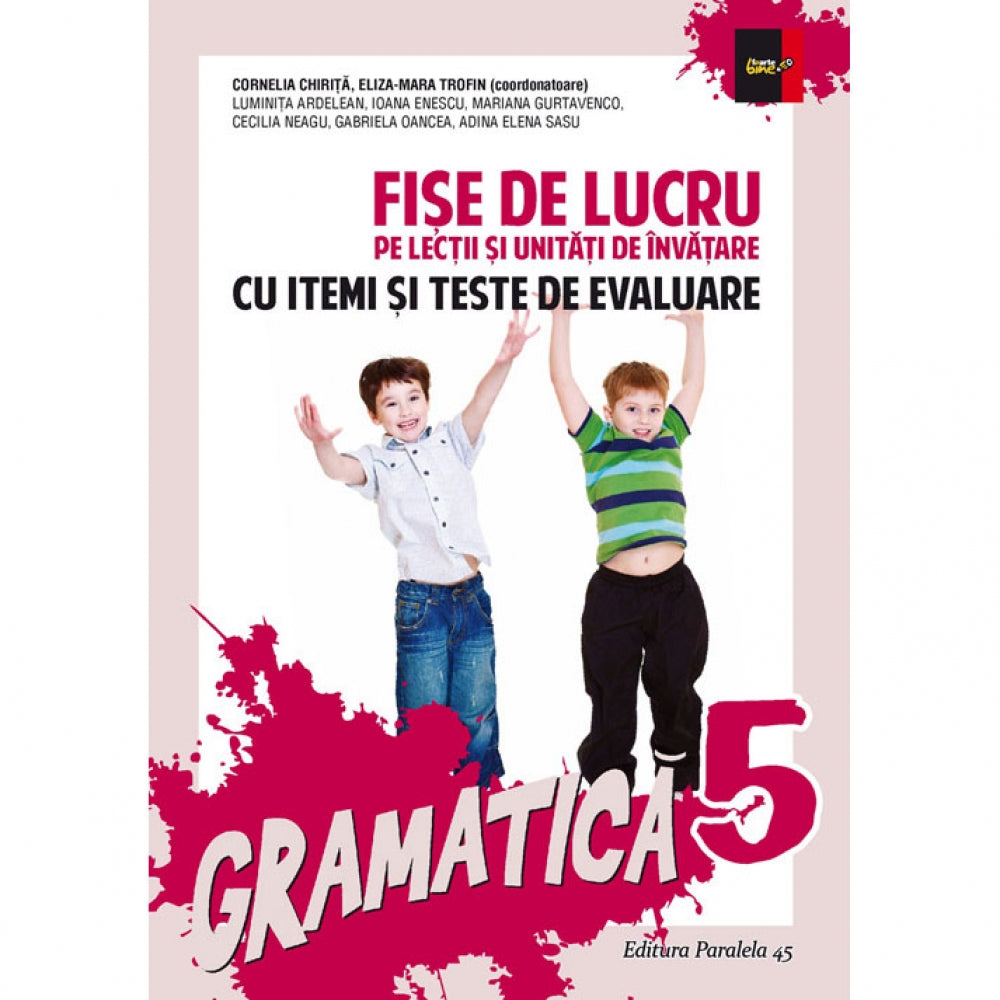 Gramatica. Fise de Lucru pentru Clasa a V-A (Itemi de Evaluare). Editia a Xiii-A - C. Chirita (Coord.) E. M. Trofin (Coord.) L. Ardelean I. Enescu M. Gurtavenco C. Neagu G. Oancea A. E. Sasu